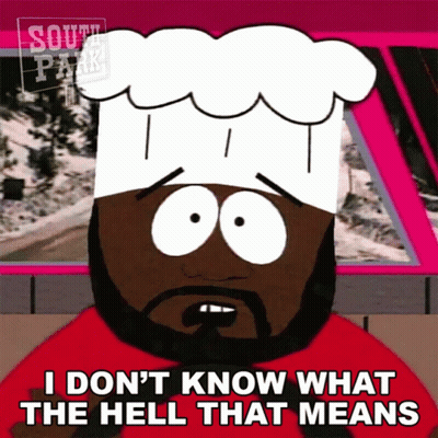 A Cartoon Character From South Park Is Wearing A Chef 'S Hat And Says I Don 'T Know What The Hell That Means GIF