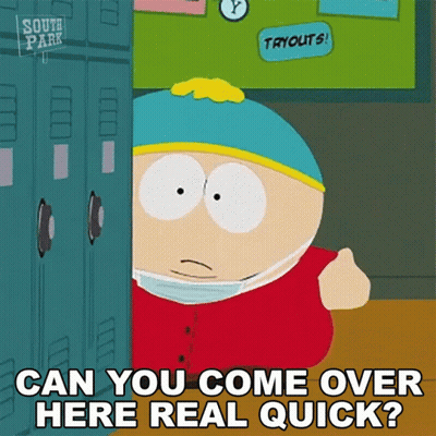 A Cartoon Character From South Park Says " Can You Come Over Here Real Quick ? " GIF