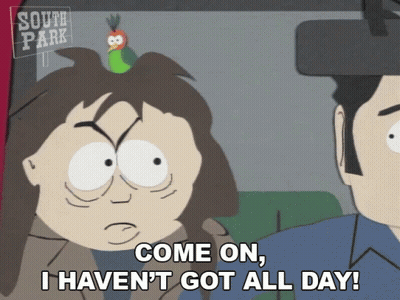 A Cartoon Character From South Park Says Come On I Haven T Got All Day GIF