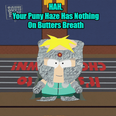 a cartoon character from south park says " hah your puny haze has nothing on butter 's breath "