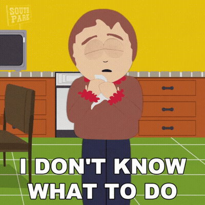 A Cartoon Character From South Park Says I Don T Know What To Do GIF