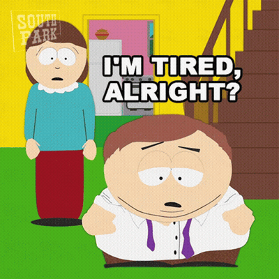 A Cartoon Character From South Park Says " I 'M Tired Alright ? " GIF