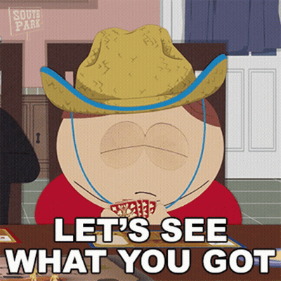 A Cartoon Character From South Park Says " Let 'S See What You Got " While Holding A Cup Of Coffee GIF