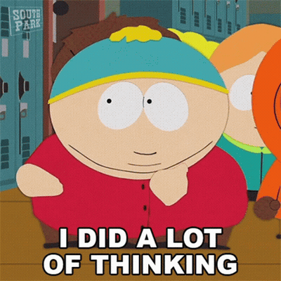 A Cartoon Character From South Park Says That He Did A Lot Of Thinking GIF