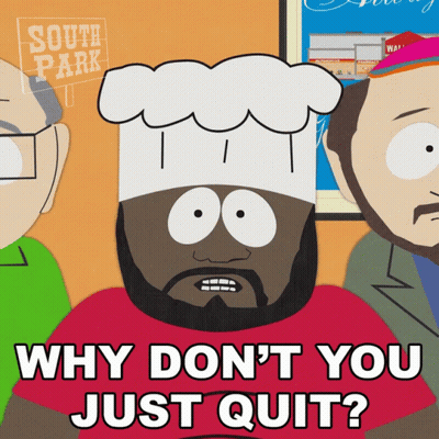 A Cartoon Character From South Park Says " Why Don T You Just Quit " GIF