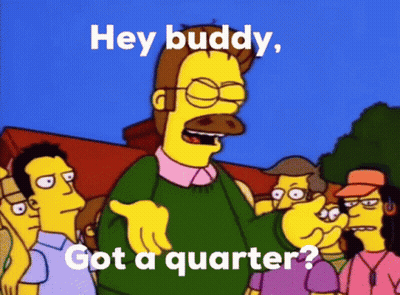 A Cartoon Character From The Simpsons Says " Hey Buddy Got A Quarter ? " GIF
