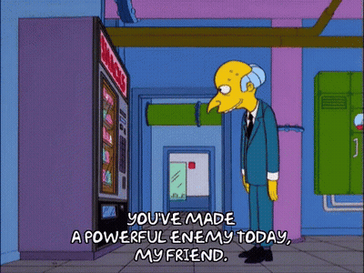 A Cartoon Character From The Simpsons Says You 'Ve Made A Powerful Enemy Today My Friend GIF