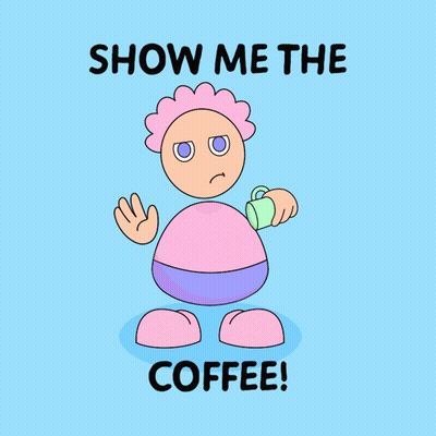 A Cartoon Character Holding A Cup Of Coffee With The Words Show Me The Coffee GIF