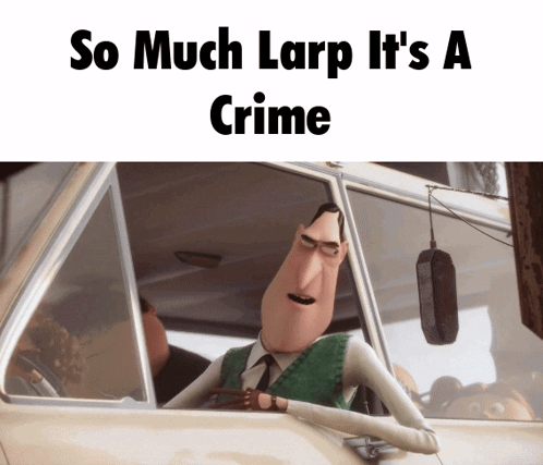A Cartoon Character In A Car With The Words So Much Larp It 'S A Crime Below Him GIF