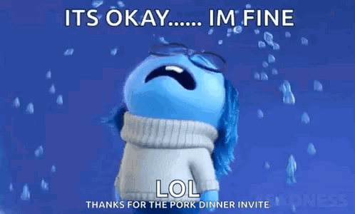 A Cartoon Character Is Crying With The Words `` It 'S Okay ... Im Fine Lol Thanks For The Pork Dinner Invite '' . GIF