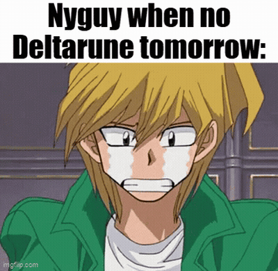 A Cartoon Character Is Crying With The Words Nyguy When No Deltarune Tomorrow GIF