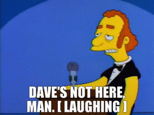 A Cartoon Character Is Holding A Microphone And Saying `` Dave 'S Not Here , Man . GIF