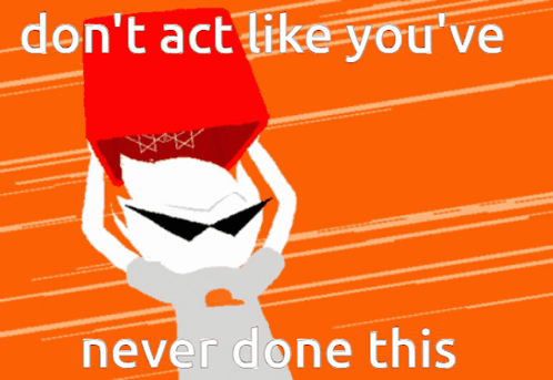 A Cartoon Character Is Holding A Red Box On His Head With The Words " Don T Act Like You 'Ve Never Done This " GIF