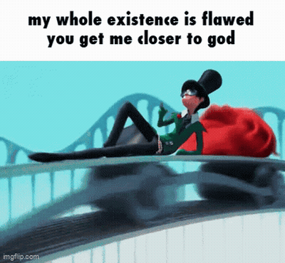 A Cartoon Character Is Laying On A Bridge With The Caption My Whole Existence Is Flawed You Get Me Closer To God .. GIF