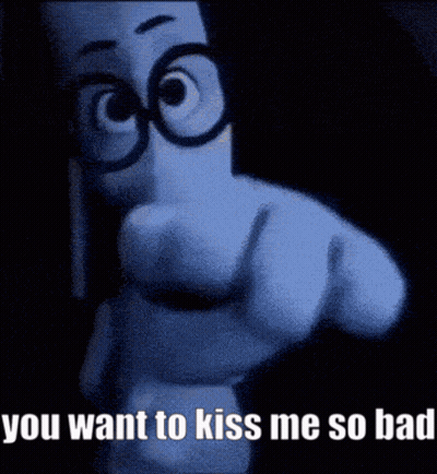 A Cartoon Character Is Pointing At The Camera With The Words " You Want To Kiss Me So Bad " GIF