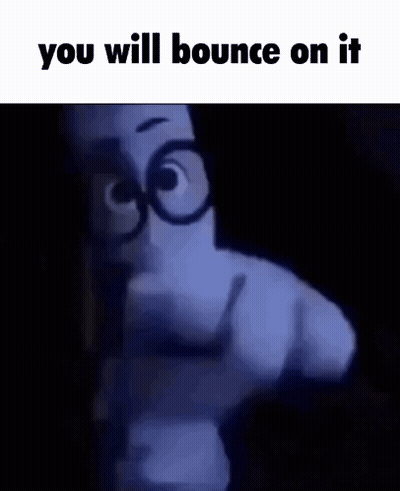 A Cartoon Character Is Pointing At The Camera With The Words `` You Will Bounce On It '' Written On The Bottom . GIF