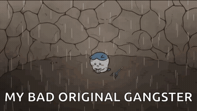 A Cartoon Character Is Sitting In A Cave In The Rain With The Words `` My Bad Original Gangster '' Written Above Him . GIF