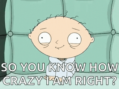 A Cartoon Character Is Sitting On A Couch And Says " So You Know How Crazy I Am Right ? " GIF