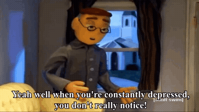 A Cartoon Character Is Standing In Front Of A Window And Saying Yeah Well When You 'Re Constantly Depressed You Don GIF