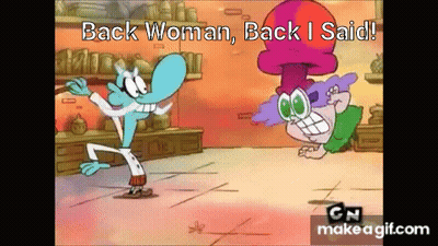 A Cartoon Character Is Standing Next To Another Character And Says `` Back Woman , Back I Said '' . GIF