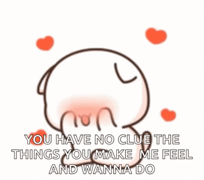 A Cartoon Character Is Surrounded By Red Hearts And Says You Have No Clue The Things You Make Me Feel And Wanna Do GIF