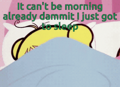 A Cartoon Character Laying In Bed With The Words " It Can T Be Morning Already Dammit I Just Got To Sleep " GIF