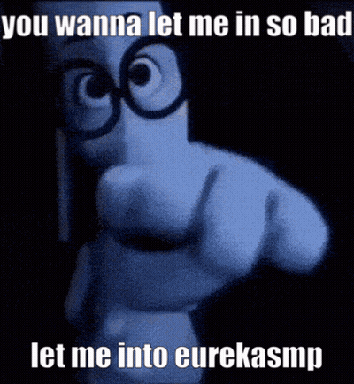 A Cartoon Character Pointing With The Words You Wanna Let Me In So Bad Let Me Into Eurekasmp Below It GIF