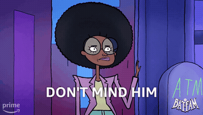 A Cartoon Character Says " Don 'T Mind Him " GIF