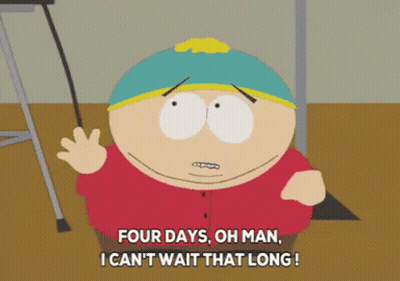 A Cartoon Character Says " Four Days Oh Man I Can 'T Wait That Long " GIF