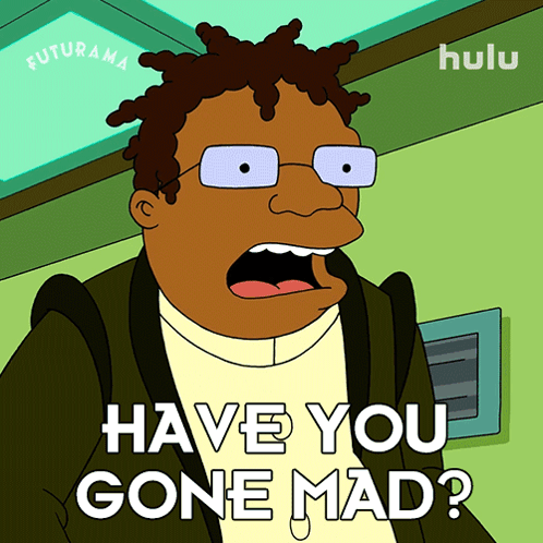 A Cartoon Character Says Have You Gone Mad In Front Of A Futurama Logo GIF