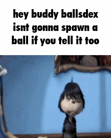 A Cartoon Character Says Hey Buddy Ballsdex Isn 'T Gonna Spawn A Ball If You Tell It Too . GIF