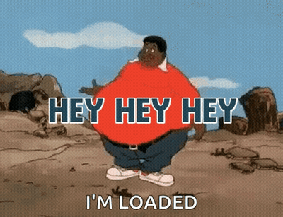 A Cartoon Character Says Hey Hey Hey I M Loaded GIF