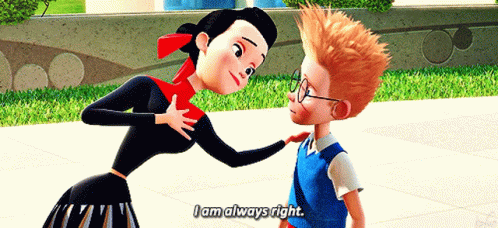 A Cartoon Character Says I Am Always Right To Another Character GIF