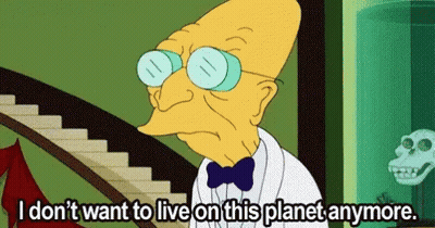 A Cartoon Character Says I Don T Want To Live On This Planet Anymore GIF