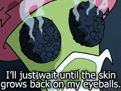 A Cartoon Character Says " I 'Ll Just Wait Until The Skin Grows Back On My Eyeballs . " GIF