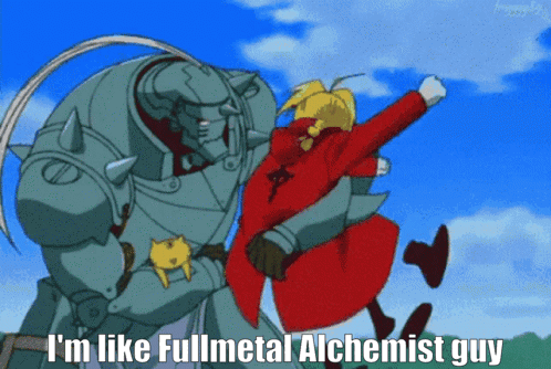 A Cartoon Character Says I 'M Like Fullmetal Alchemist Guy On The Bottom GIF