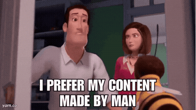 A Cartoon Character Says I Prefer My Content Made By Man In Front Of A Bee GIF