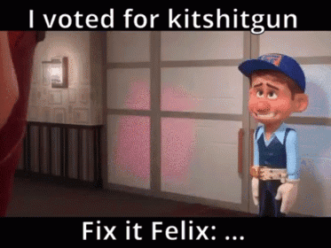 A Cartoon Character Says I Voted For Kitshitgun Fix It Felix ... GIF