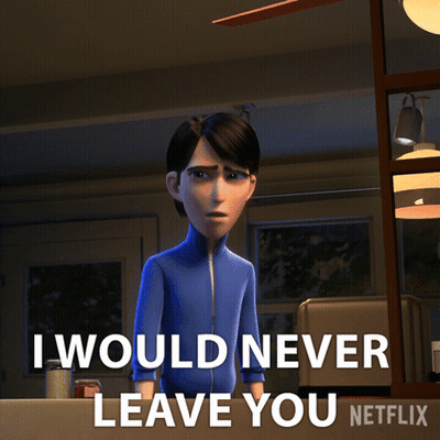 A Cartoon Character Says I Would Never Leave You GIF