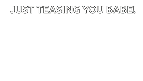 A Cartoon Character Says Just Teasing You Babe You Know I 'M Just Kidding Right ? GIF