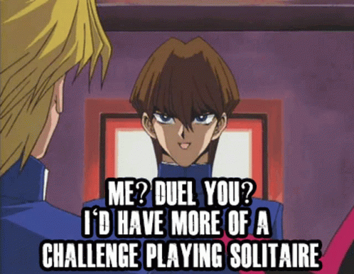 A Cartoon Character Says " Me Duel You I 'D Have More Of A Challenge Playing Solitaire " To Another Character GIF