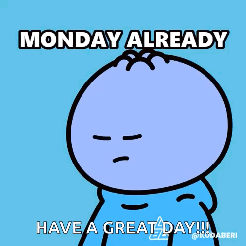 A Cartoon Character Says Monday Already And Has A Great Day GIF