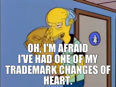 A Cartoon Character Says Oh I 'M Afraid Ive Had One Of My Trademark Changes Of Heart GIF