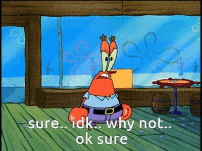 A Cartoon Character Says " Sure Idk Why Not Ok Sure " In Front Of A Window GIF