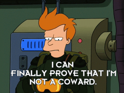 A Cartoon Character Says That He Can Finally Prove That He Is Not A Coward GIF