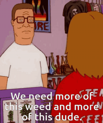 A Cartoon Character Says We Need More Of This Weed And More Of This Dude .. GIF