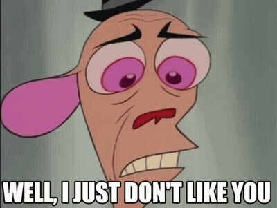 A Cartoon Character Says Well I Just Dont Like You GIF