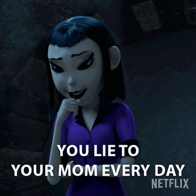 A Cartoon Character Says You Lie To Your Mom Every Day Netflix GIF