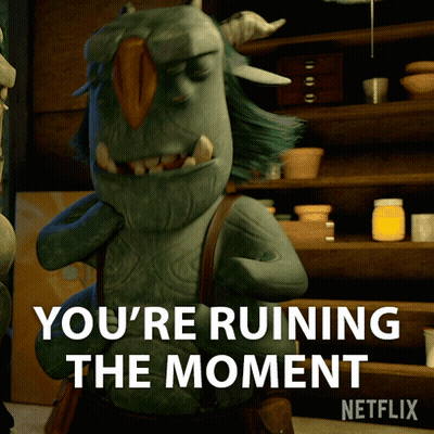 A Cartoon Character Says You 'Re Ruining The Moment On Netflix GIF