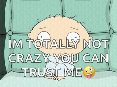 A Cartoon Character Sitting On A Couch With The Words Im Totally Not Crazy You Can Trust Me GIF